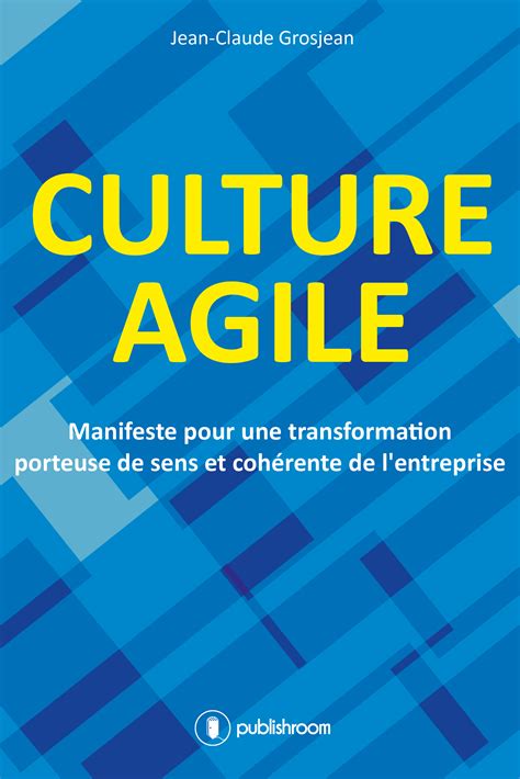 Culture agile: Manifeste pour une transformation porteuse de sens et cohérente de l'entreprise